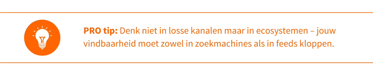 Pro tip: Denk niet in losse kanalen maar in ecosystemen – jouw vindbaarheid moet zowel in zoekmachines als in feeds kloppen.