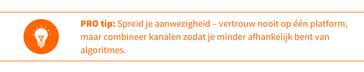 Pro tip: Spreid je aanwezigheid – vertrouw nooit op één platform, maar combineer kanalen zodat je minder afhankelijk bent van algoritmes