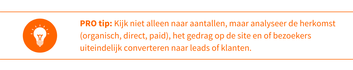 Tip: Kijk niet alleen naar aantallen, maar analyseer de herkomst (organisch, direct, paid), het gedrag op de site en of bezoekers uiteindelijk converteren naar leads of klanten.