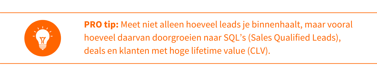 Tip: Meet niet alleen hoeveel leads je binnenhaalt, maar vooral hoeveel daarvan doorgroeien naar SQL’s (Sales Qualified Leads), deals en klanten met hoge lifetime value (CLV).